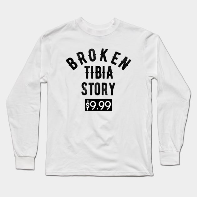 Broken Tibia - Leg Story Funny Injury Recovery Get Well Soon Gift Long Sleeve T-Shirt by OriginalGiftsIdeas